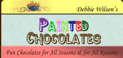 Fun Chocolates for All Seasons & for All Reasons  Debbie Wilson’s PAINTED Chocolates